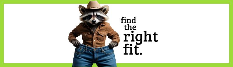 Cartoon racoon wearing a cowboy hat and jeans that are obviously too large. Text overlay reads, "Find the right fit."