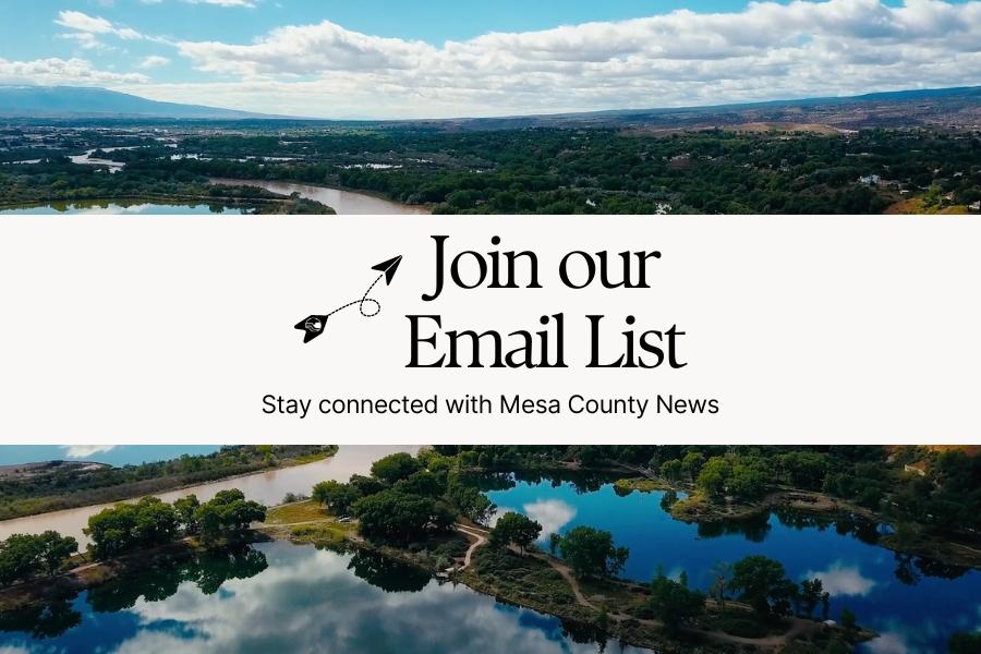 Aerial view of bodies of water with white rectangle and black text reading, "Join our Email List Stay connected with Mesa County News," and a black envelope with red Mesa County logo.