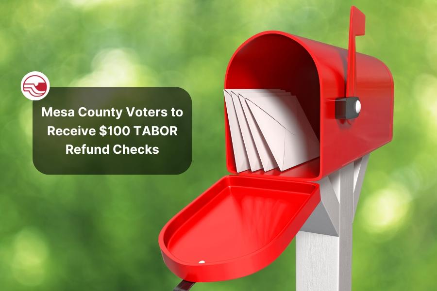 Red mailbox open with four white envelopes inside. White text reading, "Mesa County Voters to receive $100 TABOR Refund Checks," over a black rounded rectangle and the red Mesa County logo. 