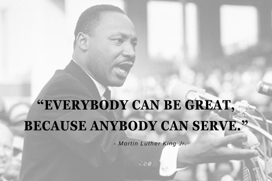 Man (Martin Luther King Jr.) speaking with arm out in front of him and black text reading, "'Everybody can be great, because anybody can serve.' - Martin Luther King Jr."