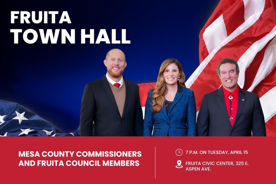 American flag behind three individuals (Board of Mesa County Commissioners) with white text reading, Fruita Town Hall Mesa County Commissioners and City of Fruita Council Members Tuesday, April 15 at 7 p.m. Fruita Civic Center, 325 E. Aspen Ave.