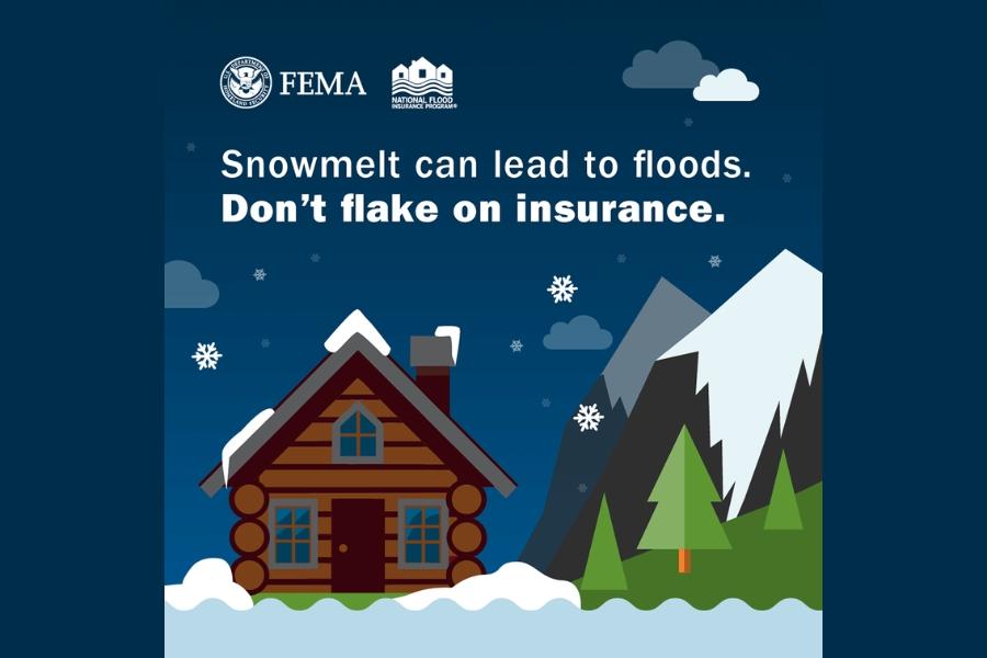 A log cabin and mountain covered by snow and water, with green trees in the foreground and white text reading, Snowmelt can lead to floods. Don't flake on insurance.