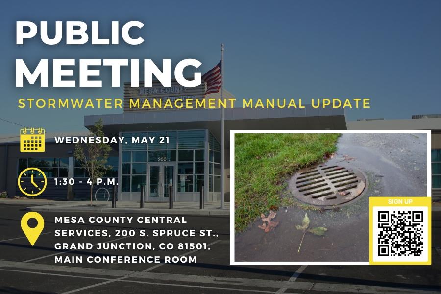 Public meeting invite reading Stormwater management manual update Wednesday, may 21 1:30 - 4 p.m. Mesa County Central Services, 200 S. Spruce St., Grand Junction, CO 81501, Main Conference Room, with a QR code leading to the website to reserve a spot. 